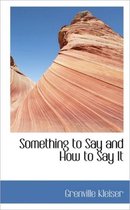 Something to Say and How to Say It