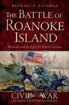 Civil War Series - The Battle of Roanoke Island: Burnside and the Fight for North Carolina