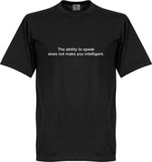 The Ability To Speak Does Not Make You Intelligent T-Shirt - Zwart - XS