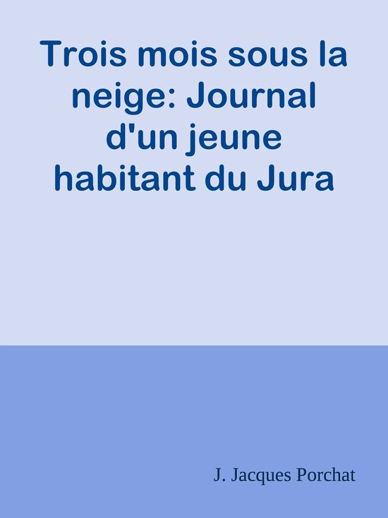 Trois mois sous la neige: Journal d'un jeune habitant du Jura