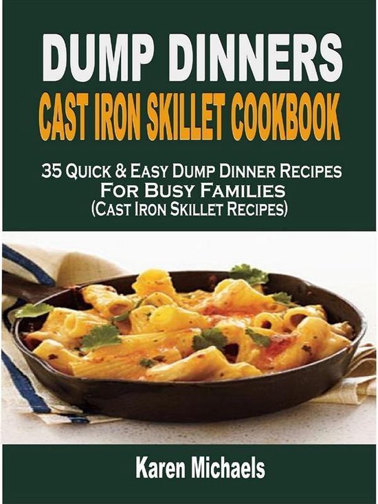 Dump Dinners Cast Iron Skillet Cookbook: 35 Quick & Easy Dum ... - cover