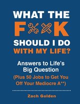 A What The F* Book - What the F*@# Should I Do with My Life?