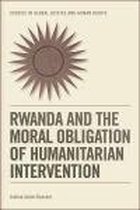 Studies in Global Justice and Human Rights - Rwanda and the Moral Obligation of Humanitarian Intervention