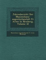 Jahresbericht Der Maximilians-Augenheilanstalt Fur Arme in N Rnberg, Volume 32