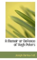 A Memoir or Defence of Hugh Peters