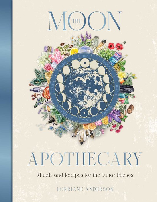 Boekomslag: 'The Moon Apothecary' met een cirkel van maanfasen, kristallen, kruiden en bloemen. Tekst: 'APOTHECARY Rituals and Recipes for the Lunar Phases'