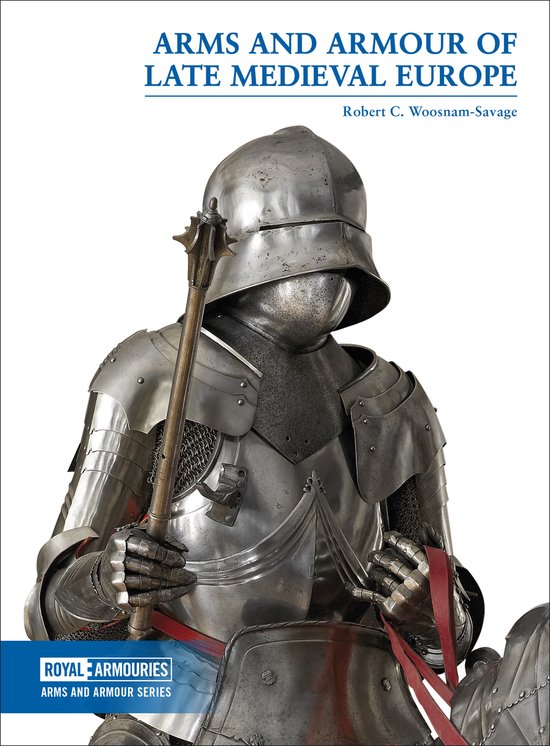 Arms and Armour Series- Arms and Armour of Late Medieval Europe