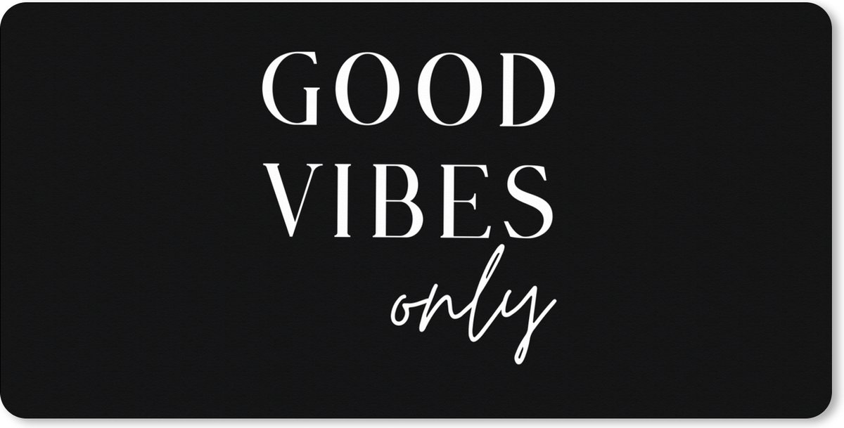 Muismat XXL 90x45 cm - Bureau onderlegger - Bureau mat Quote - Good vibes only - Tekst - Zwart - Bureaumat - Gaming mousepad xl - Bureaulegger groot - Computer deskmat
