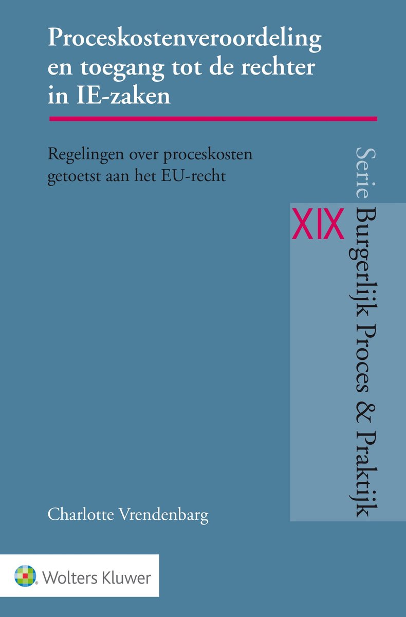 Omslag van Burgerlijk Proces & Praktijk XIX - Proceskostenveroordeling en toegang tot de rechter in IE-zaken