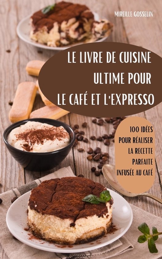 Le Livre de Cuisine Ultime Pour Le Café Et l'Expresso - cover