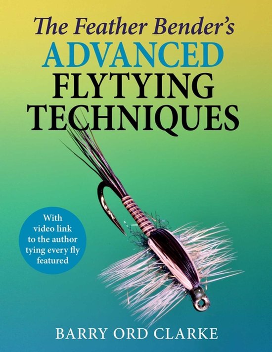 Boekcover 'The Feather Bender's Advanced Flytying Techniques' met een vliegvishengel en tekst. Met link naar video.