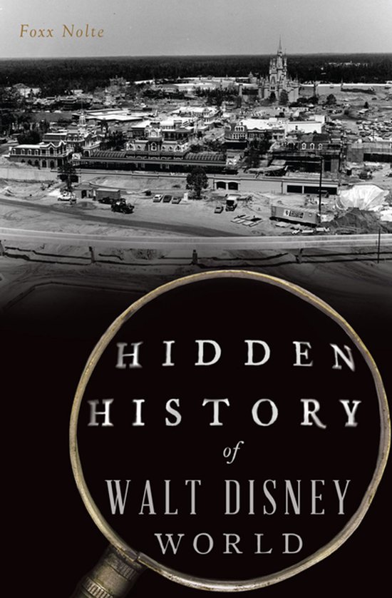 Hidden History- Hidden History of Walt Disney World