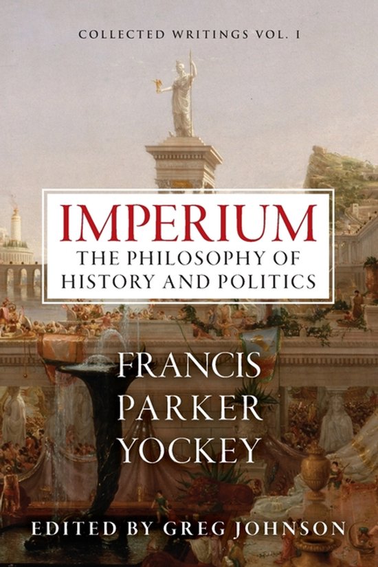 The Centennial Edition of Francis Parker Yockey's Works- Imperium
