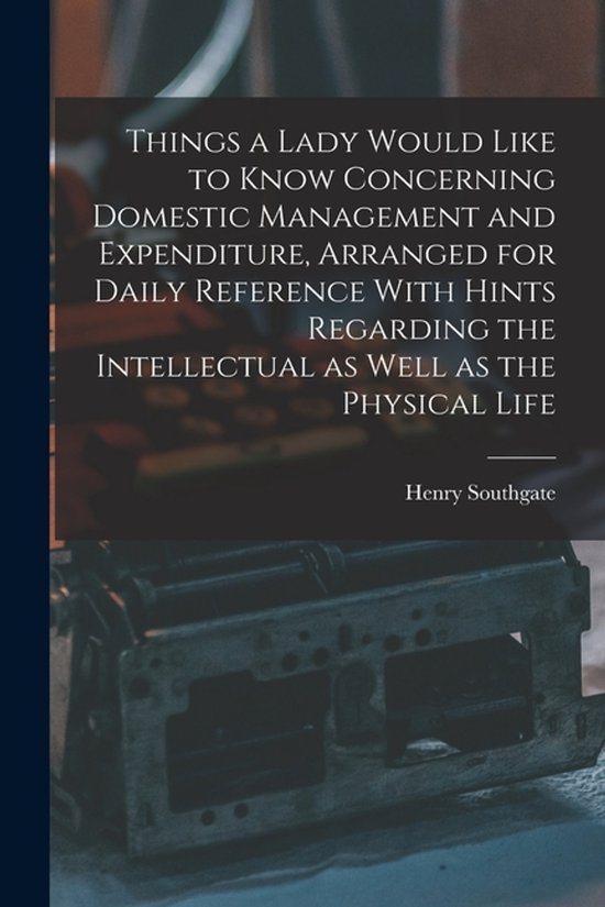 Things a Lady Would Like to Know Concerning Domestic Managem ... - cover