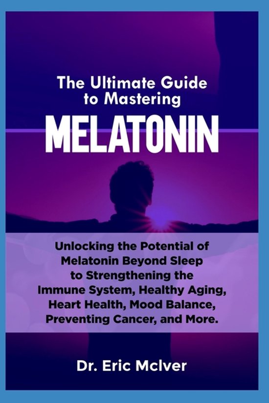 The Ultimate Guide to Mastering Melatonin - cover