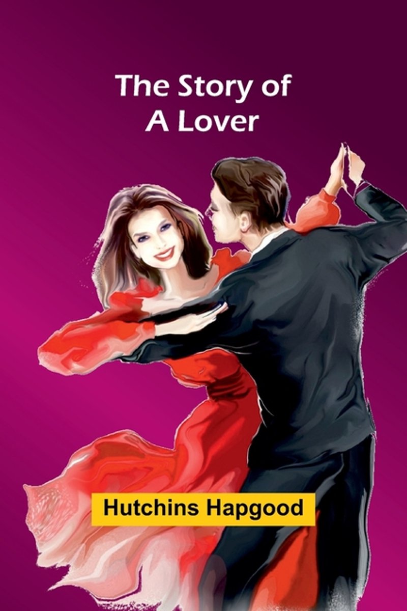 The Story Of A Lover van Hutchins Hapgood