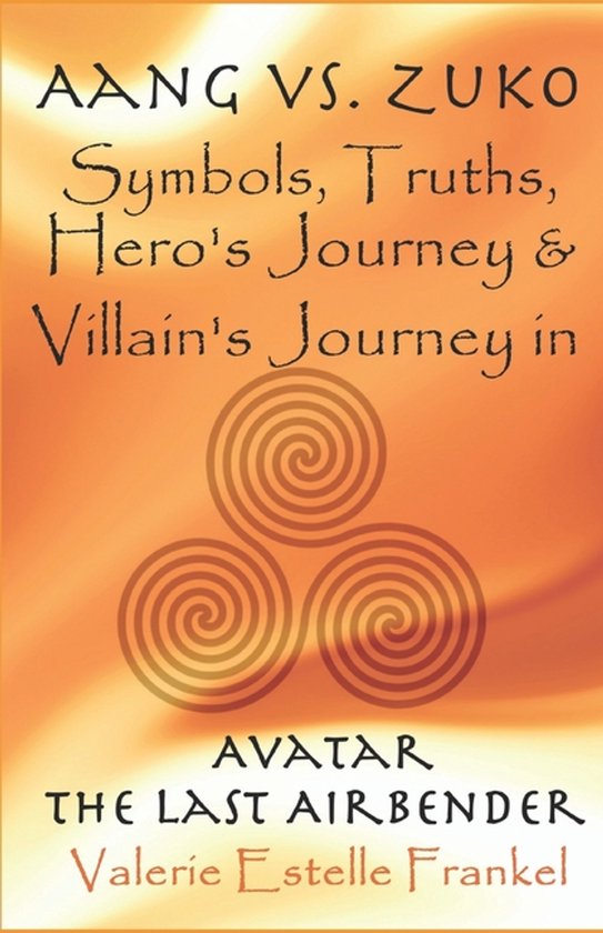 Boekhoes 'Aang vs. Zuko: Symbols, Truths, Hero's Journey & Villain's Journey in Avatar: The Last Airbender' door Valerie Estelle Frankel.