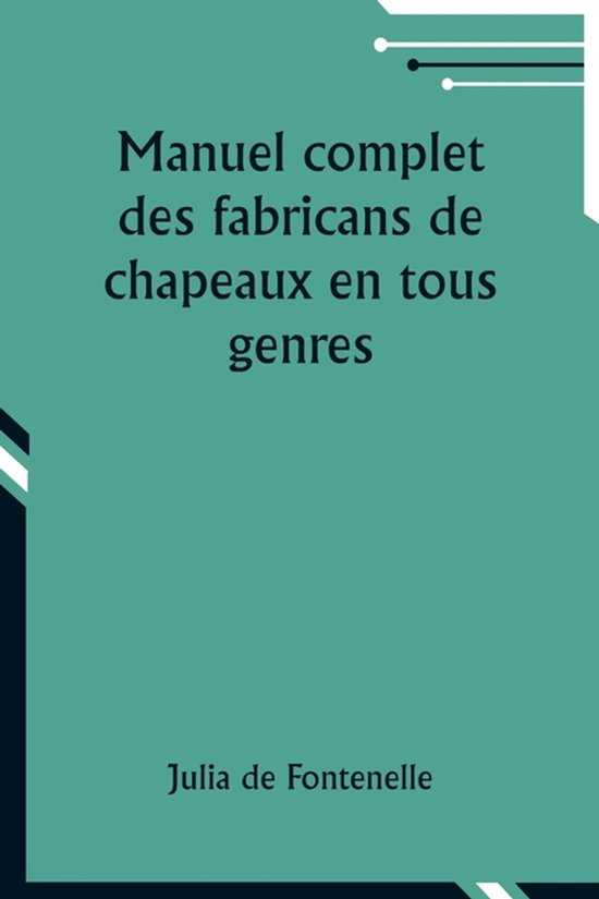 Manuel complet des fabricans de chapeaux en tous genres - cover