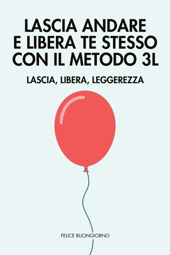 Lascia Andare e Libera Te Stesso con il Metodo 3L - cover