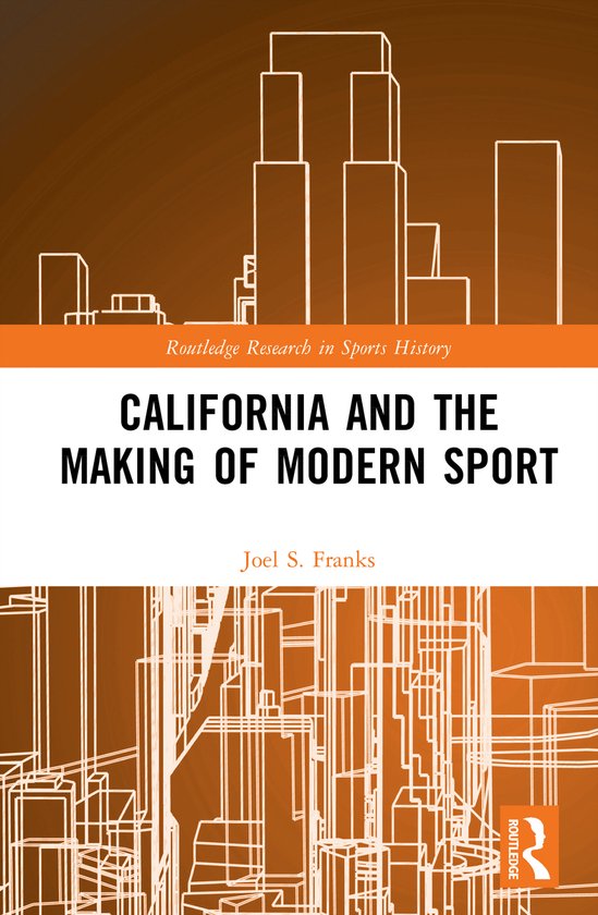 Routledge Research in Sports History- California and the Mak ... - cover