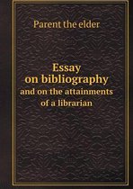Essay on bibliography and on the attainments of a librarian