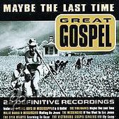 Maybe the Last Time: Great Gospel