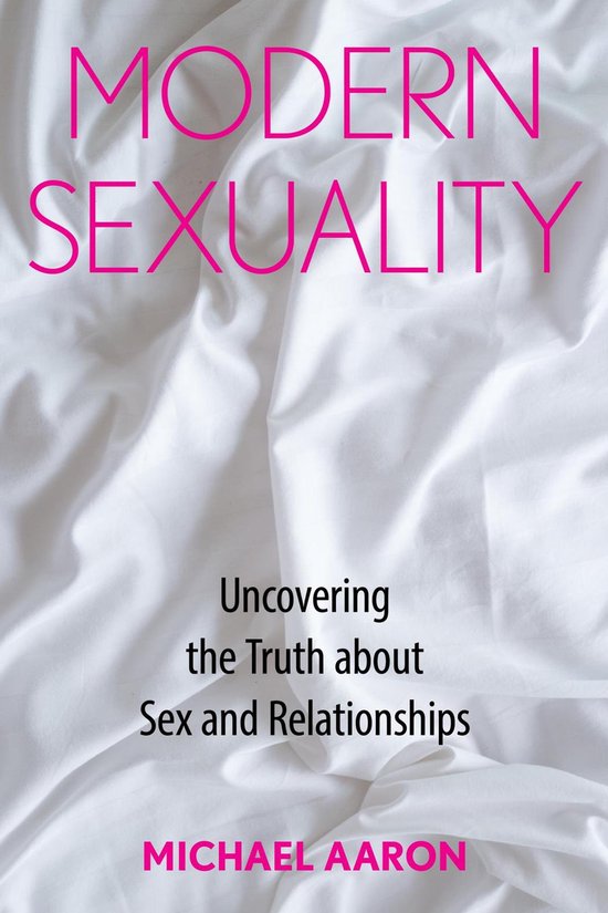 Boek Modern Sexuality: Uncovering the Truth about Sex and Relationships door Michael Aaron, met roze tekst op een witte achtergrond.