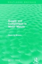 Routledge Revivals- Supply and Competition in Minor Metals