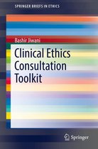SpringerBriefs in Ethics - Clinical Ethics Consultation Toolkit