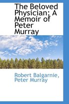 The Beloved Physician; A Memoir of Peter Murray