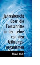 Jahresbericht Ber Die Fortschritte in Der Lehre Von Den G Hrungs-Organismen