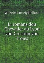 Li romans dou Chevalier au Lyon von Crestien von Troies