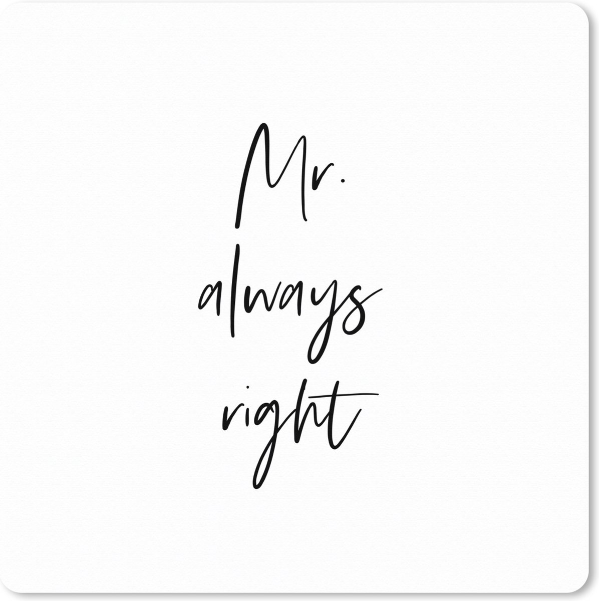Muismat XXL 40x40 cm - Bureau onderlegger - Bureau mat Quotes - 'Mr. always right' - Trouwen - Spreuken - Bureaumat - Gaming mousepad xl - Bureaulegger groot - Computer deskmat