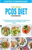 The Ideal Pcos Diet Cookbook; The Ideal Dietary Guide To Manage Pcos Symptoms With Nutritious Insulin Resistance Diet Recipes