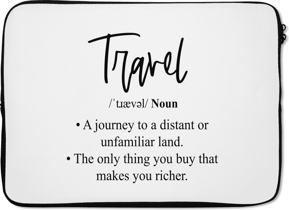 Laptophoes 14 inch - Spreuken - Quotes - The only thing you buy that makes you richer - Travel - Laptop sleeve - Binnenmaat 33x23 cm - Zwarte achterkant