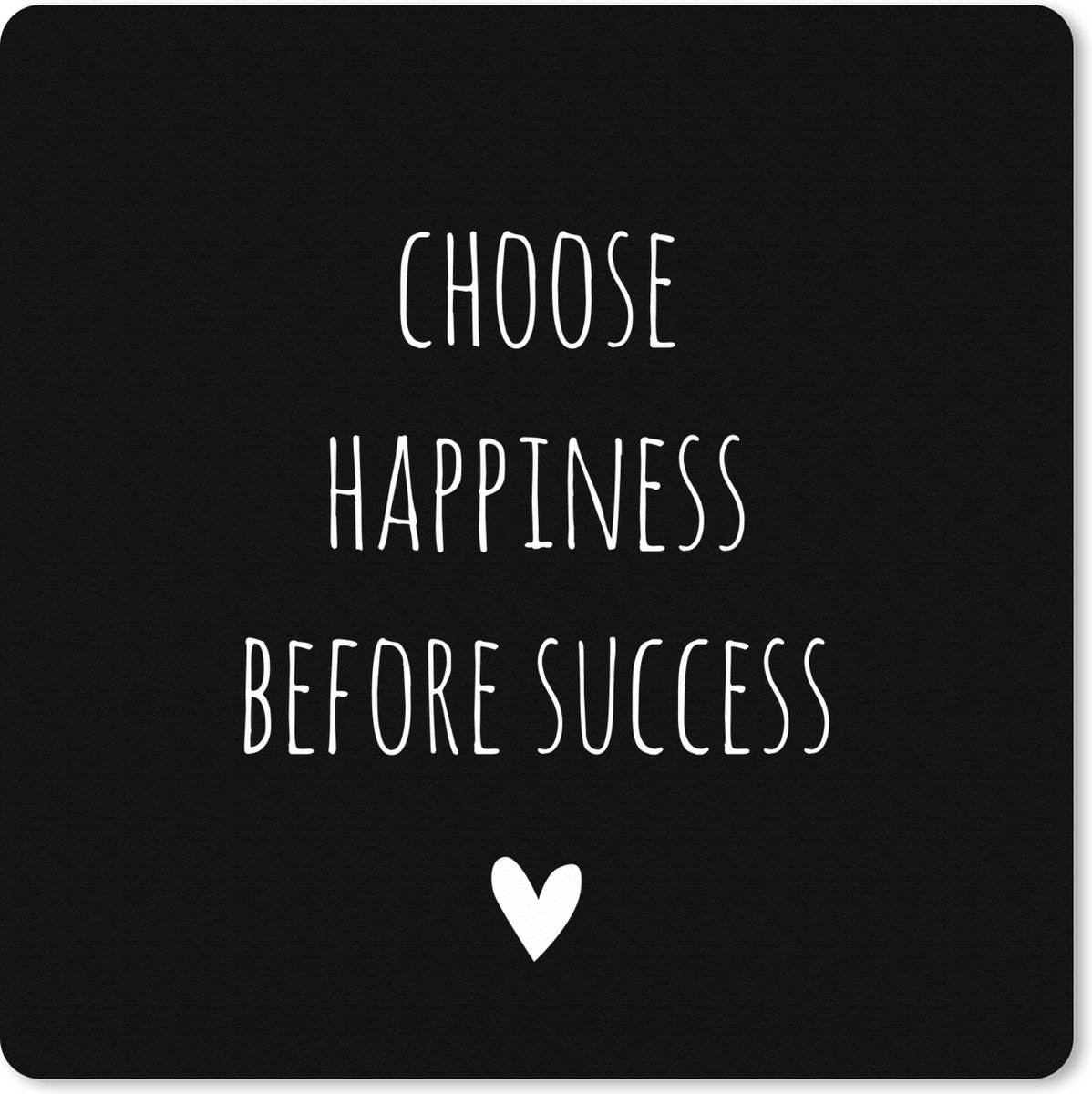 Muismat XXL 80x80 cm - Bureau onderlegger - Bureau mat Engelse quote "Choose happiness before succes" met een hartje voor een zwarte achtergrond - Bureaumat - Gaming mousepad xl - Bureaulegger groot - Computer deskmat