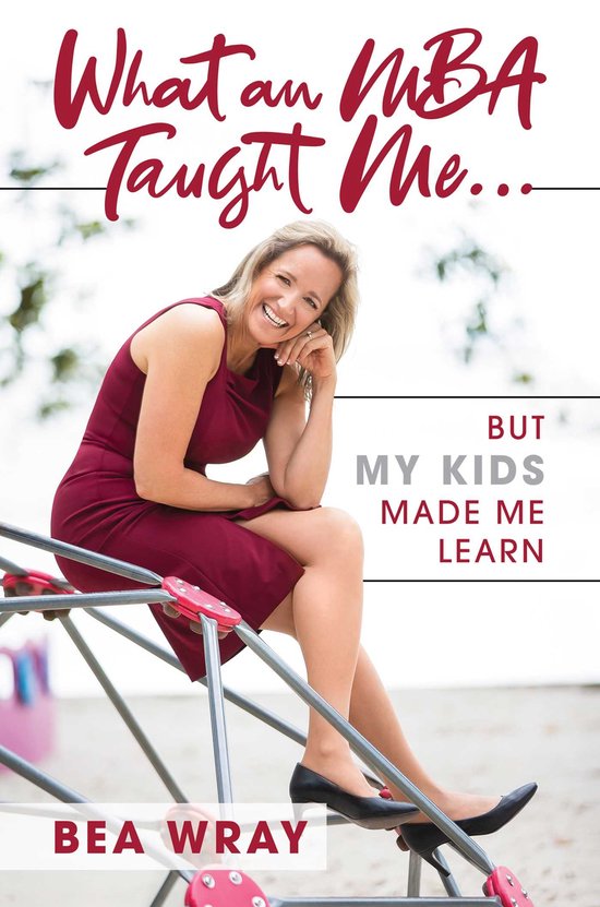 What an MBA Taught Me...: But My Kids Made Me Learn - cover