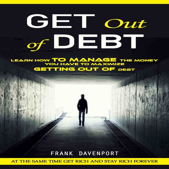 Get Out of Debt: At the Same Time Get Rich and Stay Rich For ... - cover
