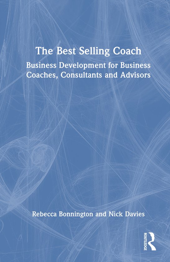 Boek "The Best Selling Coach", Business Development voor Coaches, Consultants en Adviseurs, Rebecca Bonnington en Nick Davies.