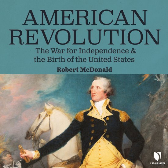 American Revolution: The War for Independence and the Birth  ... - cover