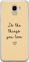 Samsung Galaxy J6 2018 hoesje siliconen - Do the things you love - Soft Case Telefoonhoesje - Tekst - Geel