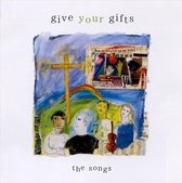Give Your Gifts: The Songs