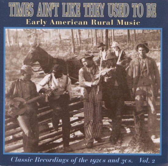 Times Ain'T Like They Used To Be - Early American Rural Music