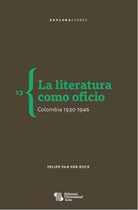 Exploraciones 13 - La literatura como oficio. Colombia 1930-1946