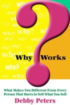 WhyWorks™: What Makes You Different From Every Person That Dares to Sell What You Sell