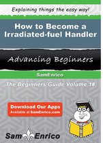 How to Become a Irradiated-fuel Handler
