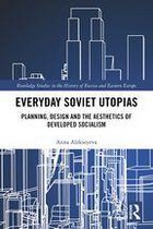 Routledge Studies in the History of Russia and Eastern Europe - Everyday Soviet Utopias