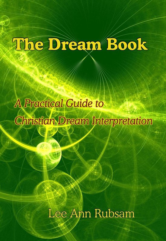 De kaft van 'The Dream Book: A Practical Guide to Christian Dream Interpretation' door Lee Ann Rubsam in geel en groen met een abstract ontwerp.