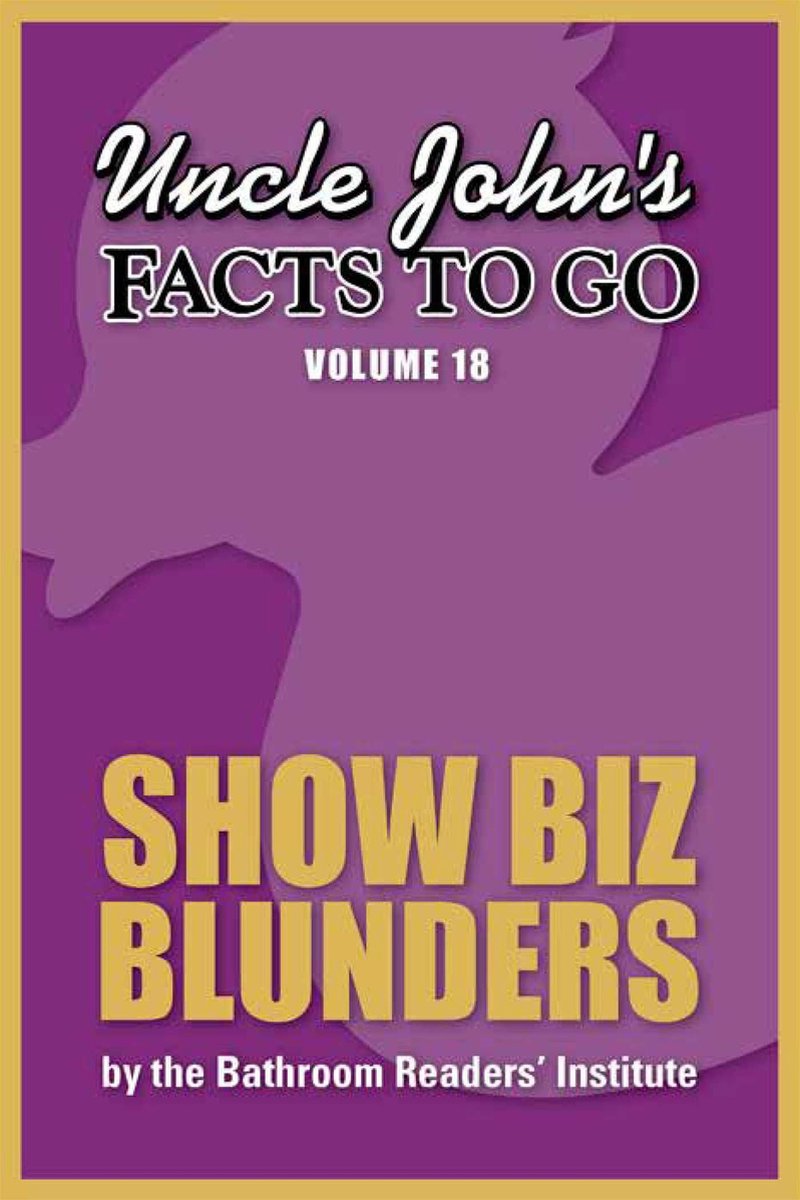 Facts to Go - Uncle John's Facts to Go Show Biz Blunders