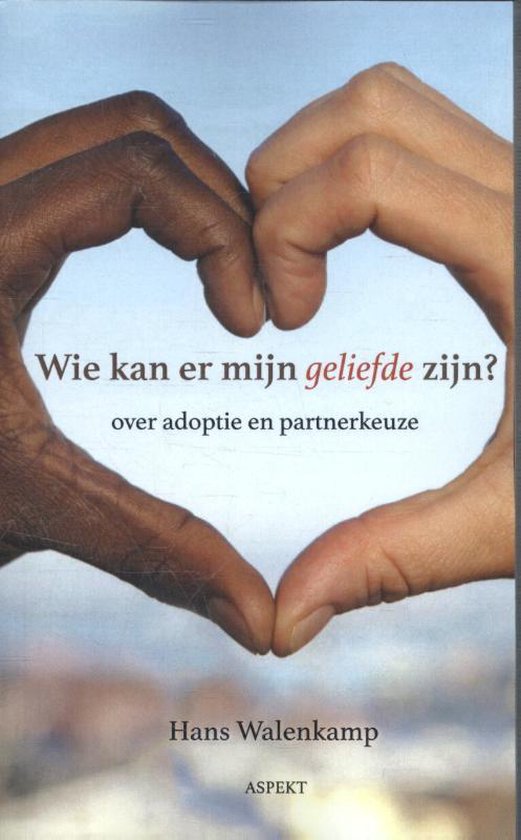 Wie kan er mijn geliefde zijn? - over adoptie en partnerkeuze
